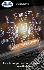 ChatGPT Para EscritoresLa Clave Para Desbloquear Su Creatividad. E-book. Formato EPUB ebook