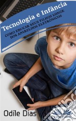 Tecnología E InfanciaComo Educar A Sus Hijos Lejos De Los Aparatos Electrónicos. E-book. Formato EPUB ebook