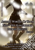 Boek 1. Andere Wereld Of Toch Niet? Het Koninklijke Proces Begint!. E-book. Formato EPUB ebook