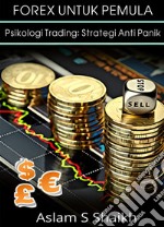 Forex Untuk PemulaPsikologi Trading: Strategi Anti Panik. E-book. Formato EPUB ebook