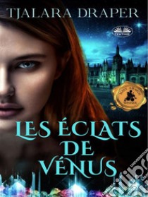 Les Éclats De Vénus. E-book. Formato EPUB ebook di Tjalara Draper