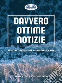 Davvero Ottime Notizie. E-book. Formato EPUB ebook di Potashnikova Anna