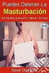 Puedes Detener La Masturbación Con Simples Lecturas De Historias Y Gráficos. E-book. Formato EPUB ebook di Sesan Oguntade