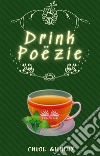 Drink Poëzie. E-book. Formato EPUB ebook di Chloe Gilholy