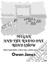 Megan And The Radio One Road ShowA Spirit Guide, A Ghost Tiger, And One Scary Mother!. E-book. Formato EPUB ebook