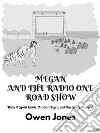 Megan And The Radio One Road ShowA Spirit Guide, A Ghost Tiger, And One Scary Mother!. E-book. Formato EPUB ebook