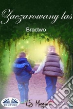 Zaczarowany LasBRACTWO. E-book. Formato EPUB ebook