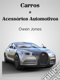 Carros E Acessórios AutomotivosOs Pequenos Dispositivos Que Personalizam O Luxo.... E-book. Formato EPUB ebook di Owen Jones