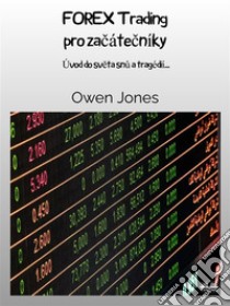 FOREX Trading Pro ZacátecníkyÚvod Do Sveta Snu A Tragédií.... E-book. Formato EPUB ebook di Owen Jones