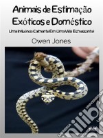 Animais De Estimação Exóticos E DomésticosUma Influência Calmante Em Uma Vida Estressante. E-book. Formato EPUB ebook