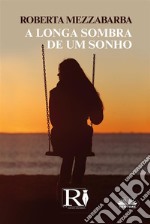 A Longa Sombra De Um Sonho. E-book. Formato EPUB ebook