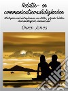 Relatie- En CommunicatievaardighedenStrategieën Voor Het Opbouwen Van Sterke, Gezonde Relaties Door Doeltreffende Communicatie. E-book. Formato EPUB ebook di Owen Jones