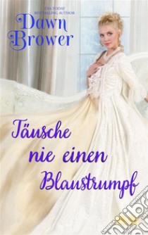 Täusche Nie Einen Blaustrumpf. E-book. Formato EPUB ebook di Dawn Brower