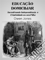 Educação DomiciliarIncentivando Independiência E Criatividade No Seu Filho. E-book. Formato EPUB ebook