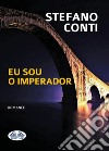 Eu Sou O Imperador. E-book. Formato EPUB ebook