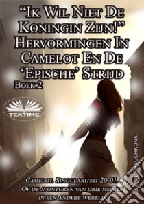 Boek 2. “Ik Wil Niet De Koningin Zijn!” Hervormingen In Camelot En De ‘Epische’ Strijd. E-book. Formato EPUB ebook di Elena Kryuchkova