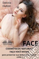 Face: Faça Você Mesmo Cosméticos Para Preservar A Sua Beleza E JuventudeLivro 1. E-book. Formato EPUB ebook