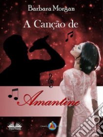 A Canção De Amantine. E-book. Formato EPUB ebook di Barbara Morgan