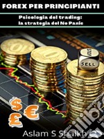 Forex Per PrincipiantiPsicologia Del Trading: La Strategia Del No Panic. E-book. Formato EPUB