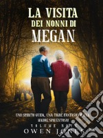 La Visita Dei Nonni Di MeganUna Guida Spirituale, Una Tigre Fantasma E Una Madre Inquietante. E-book. Formato EPUB ebook