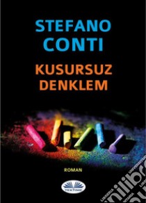 Kusursuz Denklem. E-book. Formato EPUB ebook di Stefano Conti