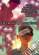 Escuridão E Decadência. Livro 8. Pare O Mundo, Quero Descer!Ou Os Sonhos Muito Distópicos De Odile. E-book. Formato EPUB ebook