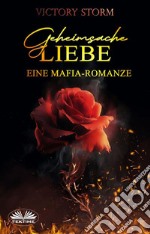 Geheimsache Liebe- Eine Mafia-Romanze. E-book. Formato EPUB ebook