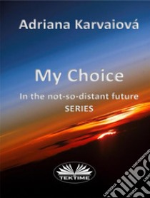 My Choice. E-book. Formato EPUB ebook di Adriana Karvaiová