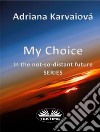 My Choice. E-book. Formato EPUB ebook di Adriana Karvaiová