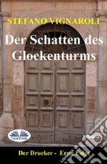 Der Schatten Des GlockenturmsDer Drucker-Erste Episode-Zweite Auflage. E-book. Formato EPUB ebook