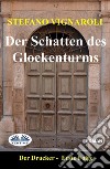 Der Schatten Des GlockenturmsDer Drucker-Erste Episode-Zweite Auflage. E-book. Formato EPUB ebook