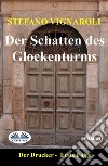 Der Schatten Des GlockenturmsDer Drucker-Erste Episode-Zweite Auflage. E-book. Formato EPUB ebook di Stefano Vignaroli