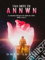 Uma Noite Em AnnwnA Estranha História Da EQM Do Velho Willy Jones!. E-book. Formato EPUB ebook