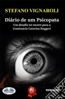 Diário De Um PsicopataUm Desafio No Escuro Para A Comissária Caterina Ruggeri. E-book. Formato EPUB ebook di Stefano Vignaroli