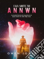 Uma Noite No AnnwnA História Da Experiência De Quase Morte De Willy Jones. E-book. Formato EPUB ebook