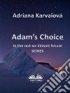 Adam's Choice. E-book. Formato EPUB ebook di Adriana Karvaiová