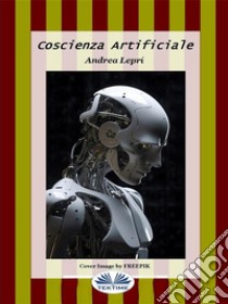 Coscienza Artificiale. E-book. Formato EPUB ebook di Andrea Lepri