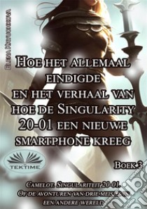 Boek 3. Hoe Het Allemaal Eindigde En Het Verhaal Van Hoe De Singularity 20-01Een Nieuwe Smartphone Kreeg. E-book. Formato EPUB ebook di Elena Kryuchkova