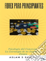 Forex Para PrincipiantesPsicología Del Comercio: La Estrategia De No Entrar En Pánico. E-book. Formato EPUB