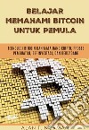 Belajar Memahami Bitcoin Untuk PemulaTeknologi Bitcoin Dan Mata Uang Kripto, Proses Pembuatan, Berinvestasi, Dan Berdagang. E-book. Formato EPUB ebook