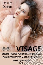 Visage Cosmétiques Naturels Bricolage Pour Préserver Votre Beauté Et Votre JeunesseLivre 1. E-book. Formato EPUB ebook