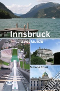 Innsbruck Travel Guide. E-book. Formato EPUB ebook di Suhana Rossi