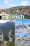 Zurich Travel Guide. E-book. Formato EPUB ebook di Suhana Rossi