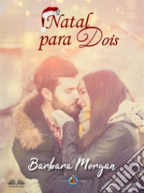 Natal Para Dois. E-book. Formato EPUB ebook di Barbara Morgan