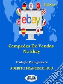 Campeões De Vendas Na Ebay. E-book. Formato EPUB ebook di Trizia