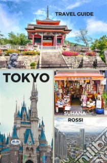 Tokyo Travel Guide. E-book. Formato EPUB ebook di Suhana Rossi