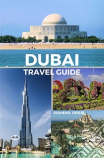 Dubai Travel Guide. E-book. Formato EPUB ebook di Suhana Rossi