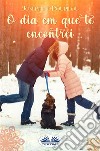 O Dia Em Que Te Encontrei. E-book. Formato EPUB ebook di Josephine Poupilou