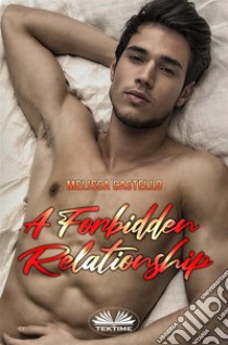 A Forbidden Relationship. E-book. Formato EPUB ebook di Melissa Castello