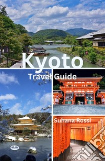 Kyoto Travel Guide. E-book. Formato EPUB ebook di Suhana Rossi